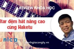 Review khóa học Guitar đệm hát nâng cao cùng Haketu trên Unica