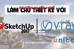 Review khóa học Làm Chủ Thiết Kế Với Sketchup Và Vray trên Unica