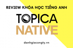 Review khóa học tiếng Anh của Topica Native