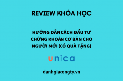 Review khóa học Hướng dẫn cách Đầu tư Chứng khoán cơ bản cho người mới trên Unica