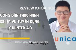 Review kháo học Hướng dẫn thực hành nghiệp vụ tuyển dụng - X-Hunter 4.0 trên Unica