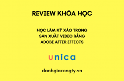 Review khóa học Kỹ xảo trong sản xuất video bằng ADOBE AFTER EFFECTS trên Unica