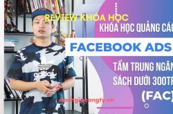 Review khóa học Quảng cáo Facebook Ads tầm trung dành cho ngân sách dưới 300tr trên KTcity
