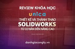 Review khóa học Thiết kế và thành thạo Solidworks từ cơ bản đến nâng cao trên Unica