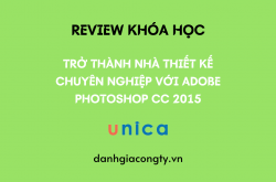 Review khóa học Trở thành nhà thiết kế chuyên nghiệp với Adobe Photoshop CC 2015 trên Unica