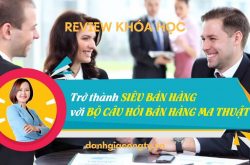 Review khóa học Trở thành Siêu bán hàng với Bộ câu hỏi bán hàng ma thuật trên Unica